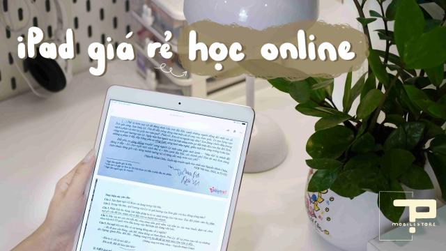 iPad giá rẻ học online: Top 5 mẫu đáng mua nhất 2025