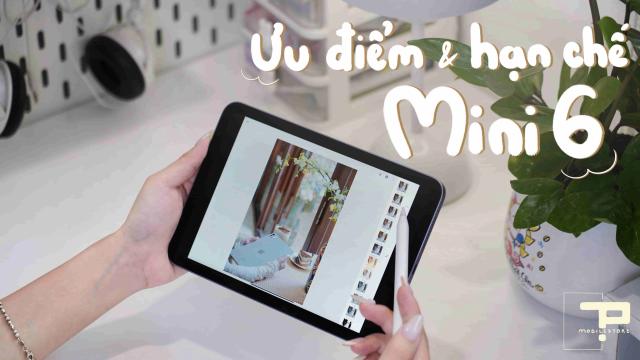 Những điều cần lưu ý iPad Mini 6 Năm 2025? Ưu Điểm và Hạn Chế